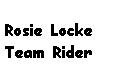 Text Box: Rosie LockeTeam Rider